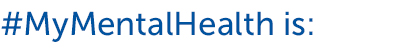 #MyMentalHealth is: